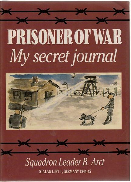 ARCT, Squadron Leader B. - Prisoner Of War. My secret journal. Stalag Luft 1, Germany 1944-45.