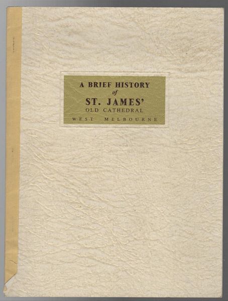  - A Brief History of St. James' Old Cathedral, West Melbourne. St. James' Old Cathedral, 1839-1958.