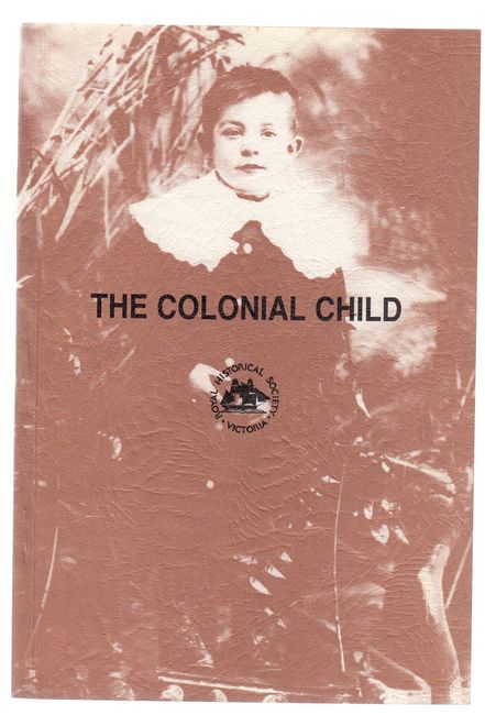 FEATHERSTONE, GUY; Editor. - The Colonial Child. Papers presented at the 8th Biennial Conference of the Royal Historical Society of Victoria, Melbourne, 12-13 October 1979.