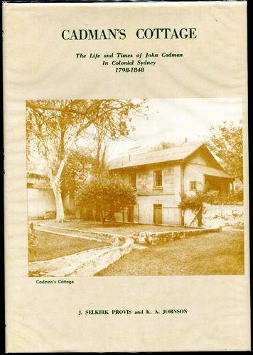 PROVIS, J. SELKIRK; JOHNSON, K. A. - Cadman's Cottage. The Life and Times of John Cadman In Colonial Sydney.