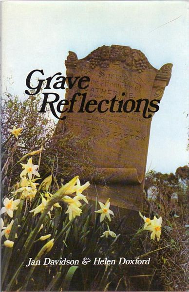 DAVIDSON, JAN; DOXFORD, HELEN. - Grave Reflections. Volume 1. An alphabetical listing of burial sites in the Central Goldfields area of Victoria, with a selection of tombstones of interest.