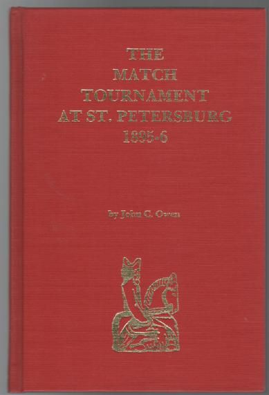 OWEN, JOHN. C. - The Match Tournament At St. Petersburg 1895-6. A Turning Point In Chess History.