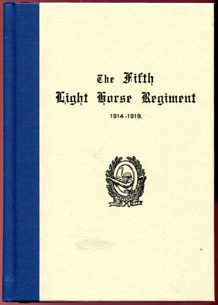 WILSON, L. C ; WETHERELL, H. - History Of The Fifth Light Horse Regiment (Australian Imperial Forces) From 1914 To October, 1917. By Brigadier-General L. C. Wilson. and From October. 1917. to 1919. By Captain H. Weatherell.