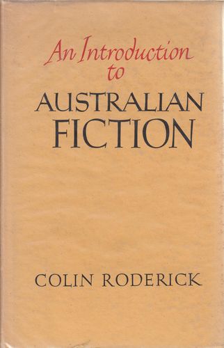 RODERICK, COLIN. - An Introduction To Australian Fiction.