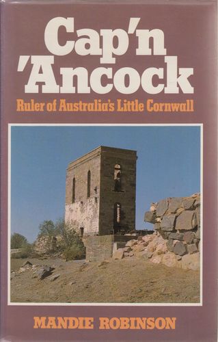 ROBINSON, MANDIE. - Cap'n 'Ancock. Ruler of Australia's Little Cornwall.