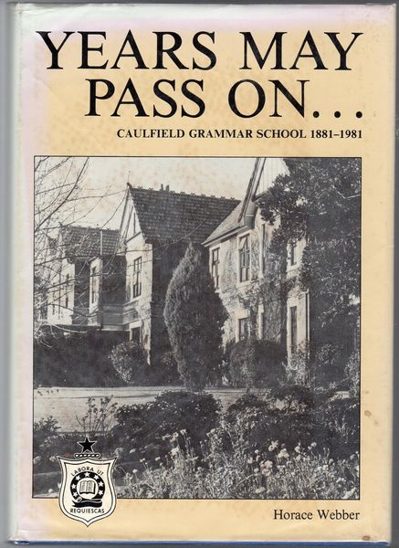 WEBBER, HORACE. - Years May Pass On.. Caulfield Grammar School 1881-1981.