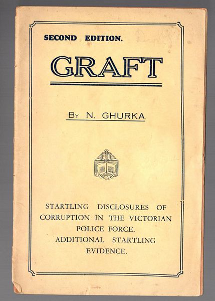 GHURKA, N. - Graft. Startling Disclosures Of Corruption In The Victorian Police Force. Additional Startling Evidence. Second Edition.