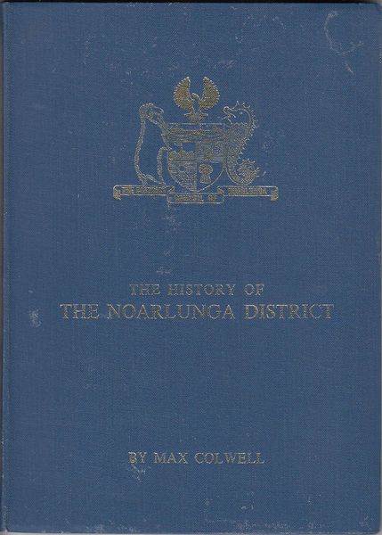 COLWELL, MAX. - The History Of The Noarlunga District.