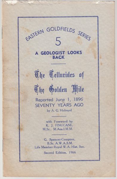 HOLROYD, A. G. - Eastern Goldfields Series 5. After Seventy Years A Geologist Looks Back. Tellurides Of The Golden Mile. Bright- Brillian - Attractive Puzzling to Some Sources of Great Riches.