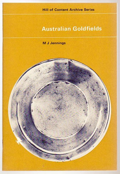 JENNINGS, M. J; Compiler. - Australian Goldfields. Hill of Content Archive Series. A collection of contemporary documents compiled and edited by M.J. Jennings.