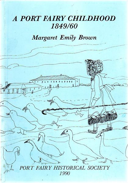 BROWN, MARGARET EMILY. (YOUNGMAN) - A Port Fairy Childhood 1849/60. The Memoirs Of Margaret Emily Brown (Youngman).