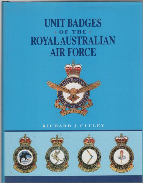 CLULEY, RICHARD J. - Unit Badges Of The Royal Australian Air Force.