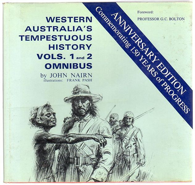 NAIRN, JOHN. - Western Australia's Tempestuous History Vols. 1 and 2 Omnibus. Illustrations Frank Pash. Edited by Robin A. Foulds.