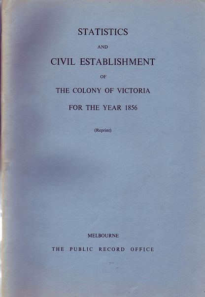  - Statistics And Civil Establishment Of The Colony Of Victoria For The Year 1856.