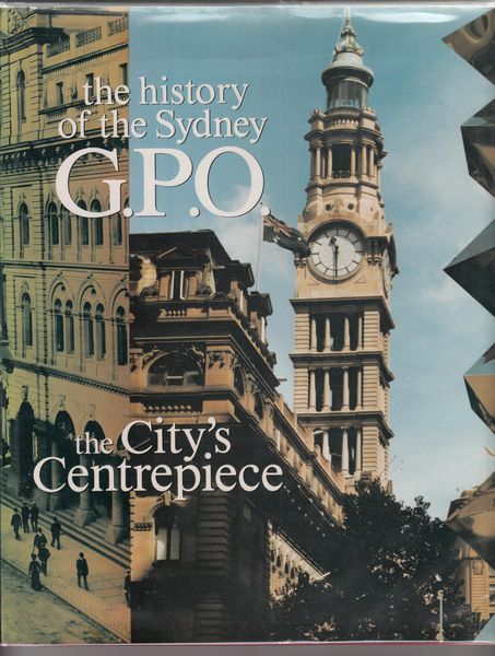  - The City's Centrepiece. The history of the Sydney G. P. O.