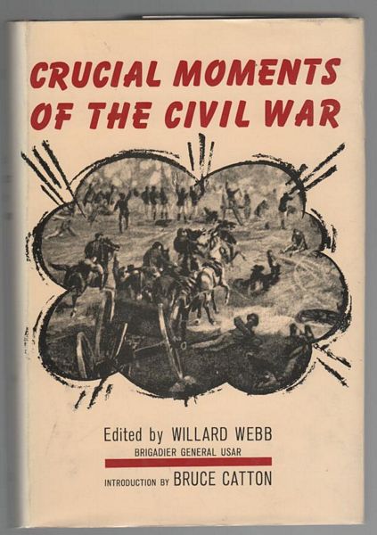 WEBB, WILLARD; Editor. - Crucial Moments Of The Civil War. With an introduction by Bruce Catton.