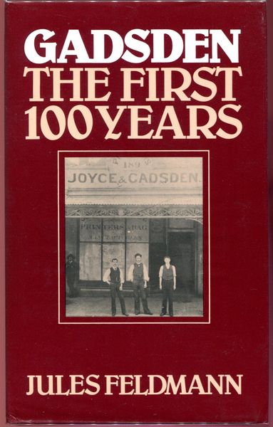 FELDMANN, JULES. - Gadsden. The First 100 Years.