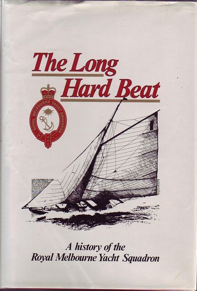 FERRIS, J. H. - The Long Hard Beat A History of the Royal Melbourne Yacht Squadron.