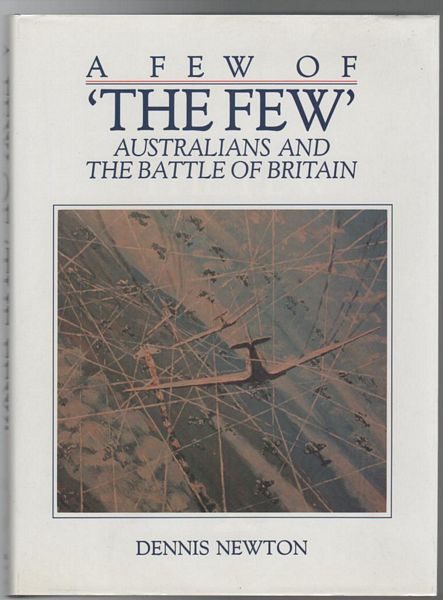 NEWTON, DENNIS. - A Few Of 'The Few' Australians And The Battle Of Britain