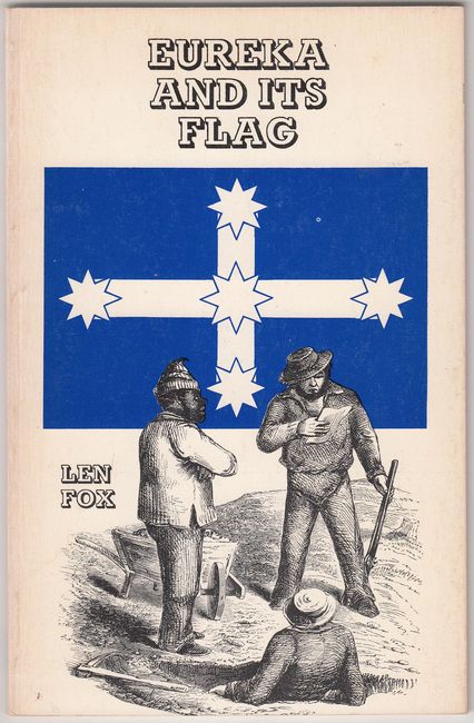 FOX, LEN. - Eureka And Its Flag. Introduction and notes by C. E. Sayers.