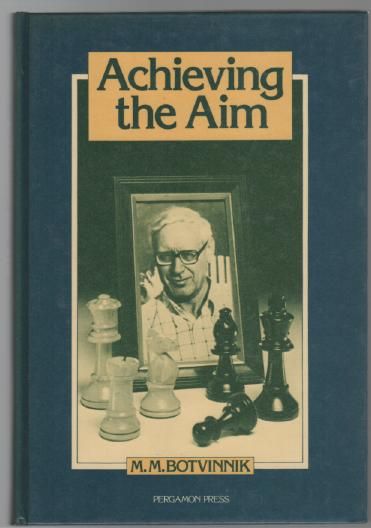 BOTVINNIK, M. M. - Achieving The Aim. Translated by Bernard Cafferty.
