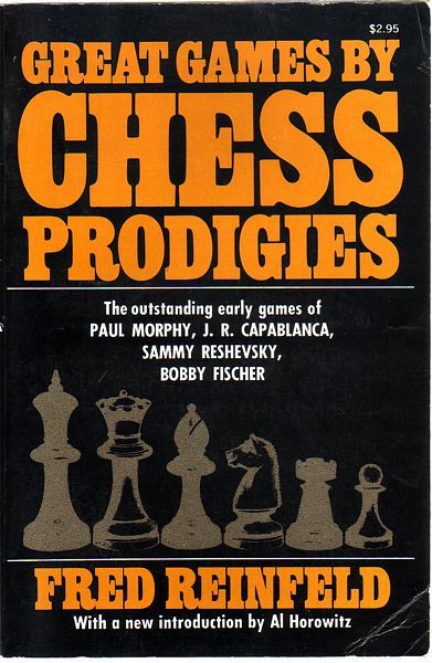 REINFELD, FRED. - Great Games By Chess Prodigies. With An Introduction By Al Horowitz.