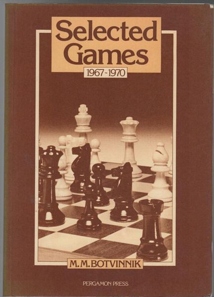 BOTVINNIK, M. M. - Selected Games 1967 - 1970. Translated by Kenneth P Neat.