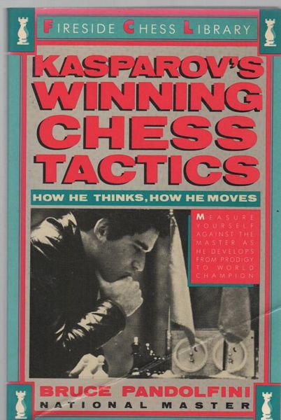 PANDOLFINI, BRUCE. - Kasparov's Winning Chess Tactics : How He Thinks, How He Chooses.