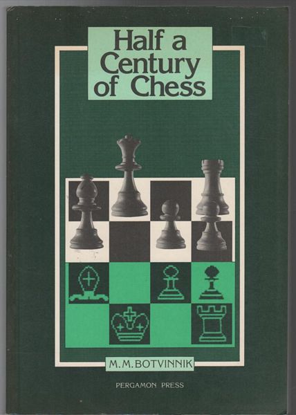 BOTVINNIK, M. M. - Half a Century of Chess Translated by E. Strauss. Translation edited by K.P. Neat.