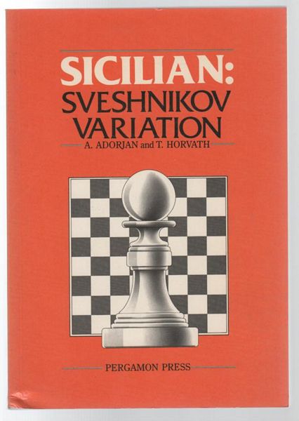 ADORJAN, A ; HORVATH, T. - Sicilian : Sveshnikov Variation. Edited by Kenneth P Neat.