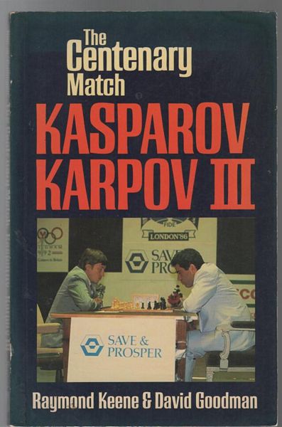KEENE, RAYMOND; GOODMAN, DAVID. - The Centenary Match Kasparov- Karpov 111