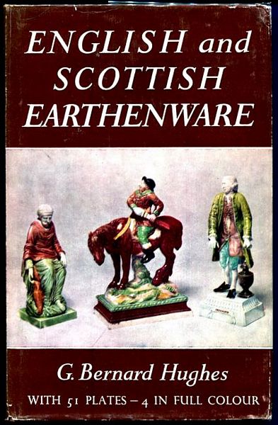 HUGHES, G BERNARD. - English And Scottish Earthenware 1660 - 1860.
