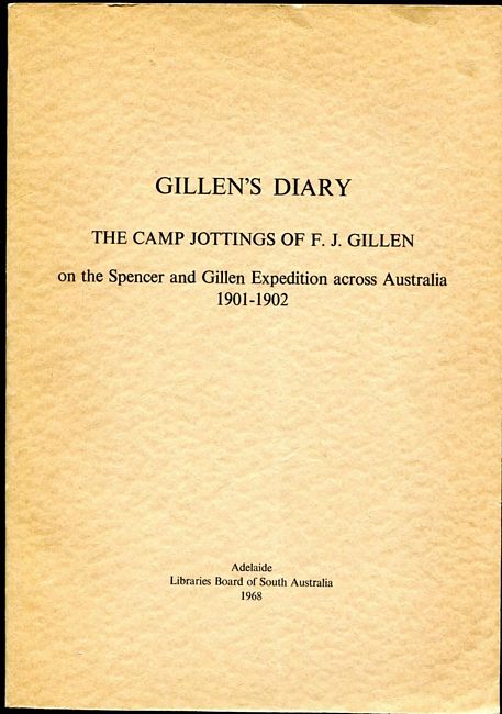 GILLEN, F. J. - Gillen's Diary The Camp Jottings Of F.J. Gillen on the Spencer and Gillen Expedition across Australia 1901-1902.