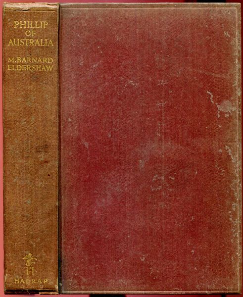 ELDERSHAW, M. BARNARD. - Phillip Of Australia. An Account of the Settlement at Sydney Cove 1788-92.
