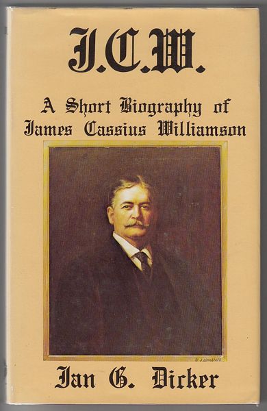 DICKER, IAN. - J.C.W. A Short Biography of James Cassius Williamson.