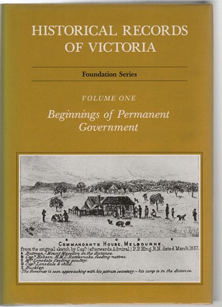 CANNON, MICHAEL; Editor in Chief. - Historical Records Of Victoria. Foundation Series. Volume One. Beginnings of Permanent Government. Edited by Pauline Jones.