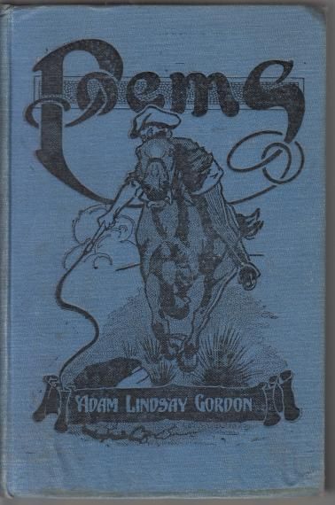 GORDON, ADAM LINDSAY. - Poems. Sea Spray and Smoke Drift. Bush ballads and galloping rhymes. Miscellaneous poems. Ashtaroth : A Dramatic Lyric.