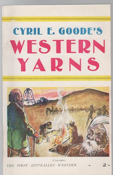 Goode, Cyril E. - Yarns of the Yilgarn: Cover title Cyril E Goode's Western Yarns. First Issue.