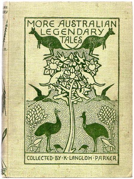 PARKER, MRS. K. LANGLOH. Collector. - More Australian Legendary Tales Collected From Various Tribes By Mrs. K. Langloh Parker. With Introduction By Andrew Lang. Illustrations By A Native Artist.