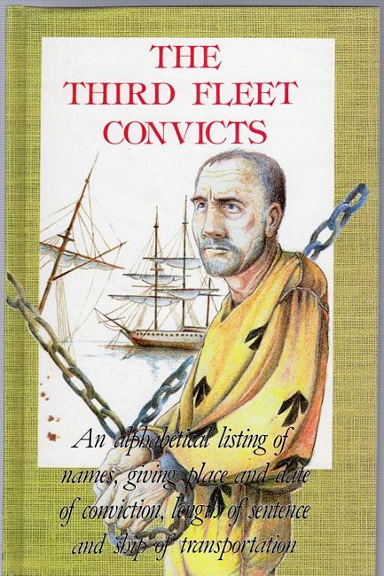 RYAN, R. J. - The Third Fleet Convicts. A alphabetical listing of names, giving place and date of conviction, length of sentence and ship of transportation.