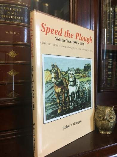 MORGAN, ROBERT. - Speed the Plough. Volume Two 1980-1998. A history of the Royal Agricultural Society of Victoria.
