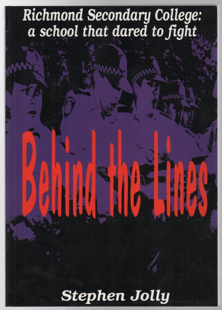 JOLLY, STEPHEN. - Behind the Lines. Richmond Secondary College: a school that dared to fight.