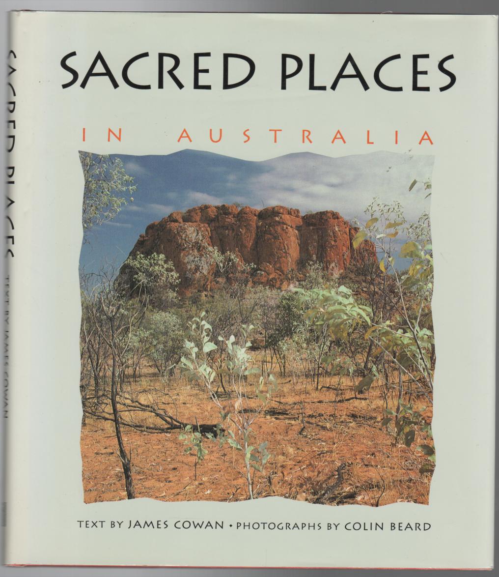 COWAN, JAMES Text; BEARD, COLIN Photographs. - Sacred Places In Australia