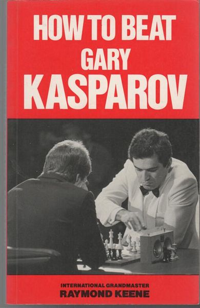 KEENE, RAYMOND. - How to Beat Gary Kasparov.