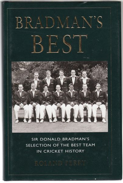 PERRY, ROLAND. - Bradman's Best Sir Donald Bradman's selection of the best team in cricket history