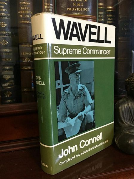 CONNELL, JOHN. - Wavell. Supreme Commander 1941-1943. Edited and Completed by Brigadier Michael Roberts.