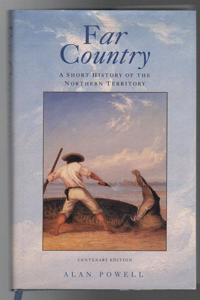 POWELL, ALAN. - Far Country. A Short History of the Northern Territory.