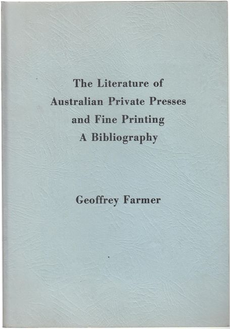 FARMER, GEOFFREY. - The Literature of Australian Private Presses and Fine Printing A Bibliography.