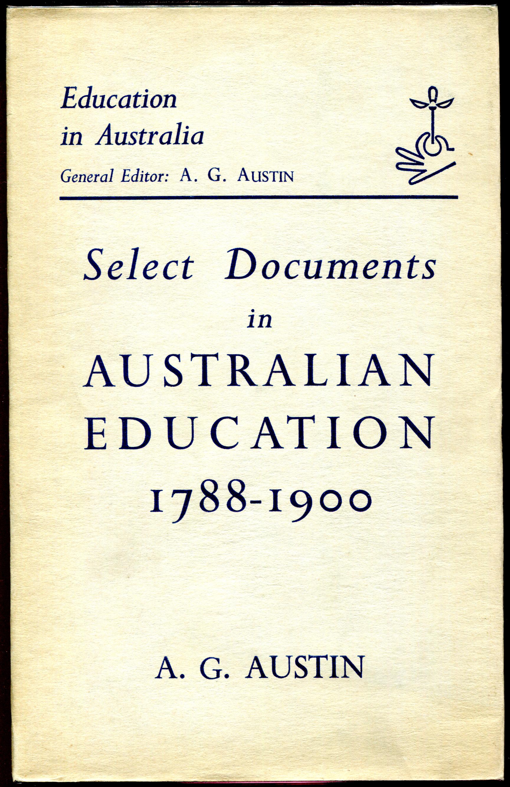 AUSTIN, A.G. - Select Documents In Australian Education 1788-1900.