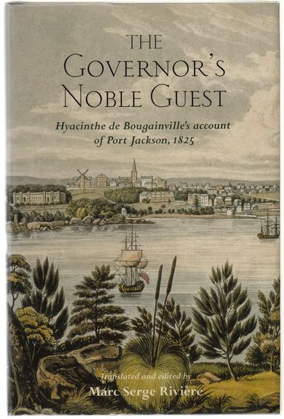 RIVIERE, MARC SERGE; Translator. - The Governor's Noble Guest Hyacinthe de Bougainville's account of Port Jackson, 1825.